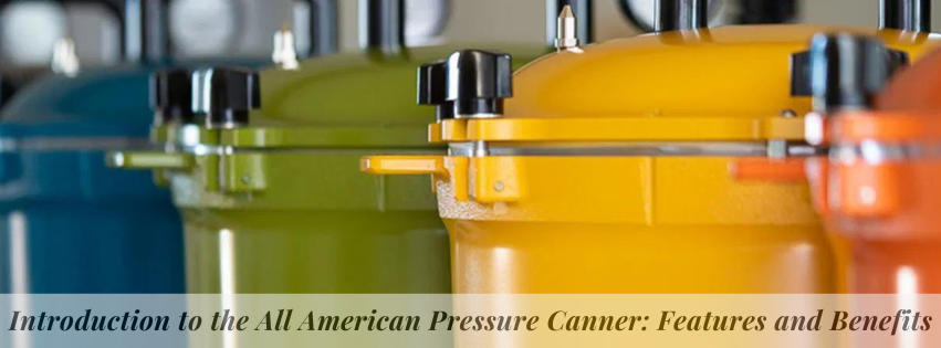 Introduction to the All American Pressure Canner: Features and Benefits